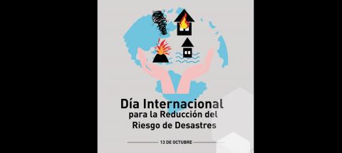 Día Internacional para la Reducción del Riesgo de Desastres, por un desarrollo sostenible.