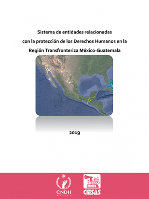 Sistema de entidades relacionadas con la protección de los Derechos Humanos en la Región Transfronteriza México-Guatemala