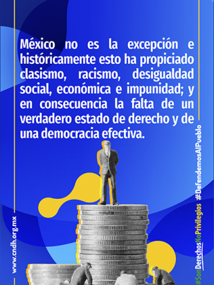 México no es la excepción e históricamente esto ha propiciado clasismo, racismo, desigualdad social, económica e impunidad; y en consecuencia la falta de un verdadero estado de derecho y de una democracia efectiva.