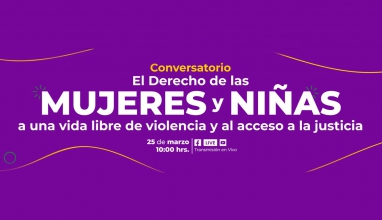Conversatorio El Derecho de las Mujeres y Niñas a una vida libre de violencia y al acceso a la justicia.