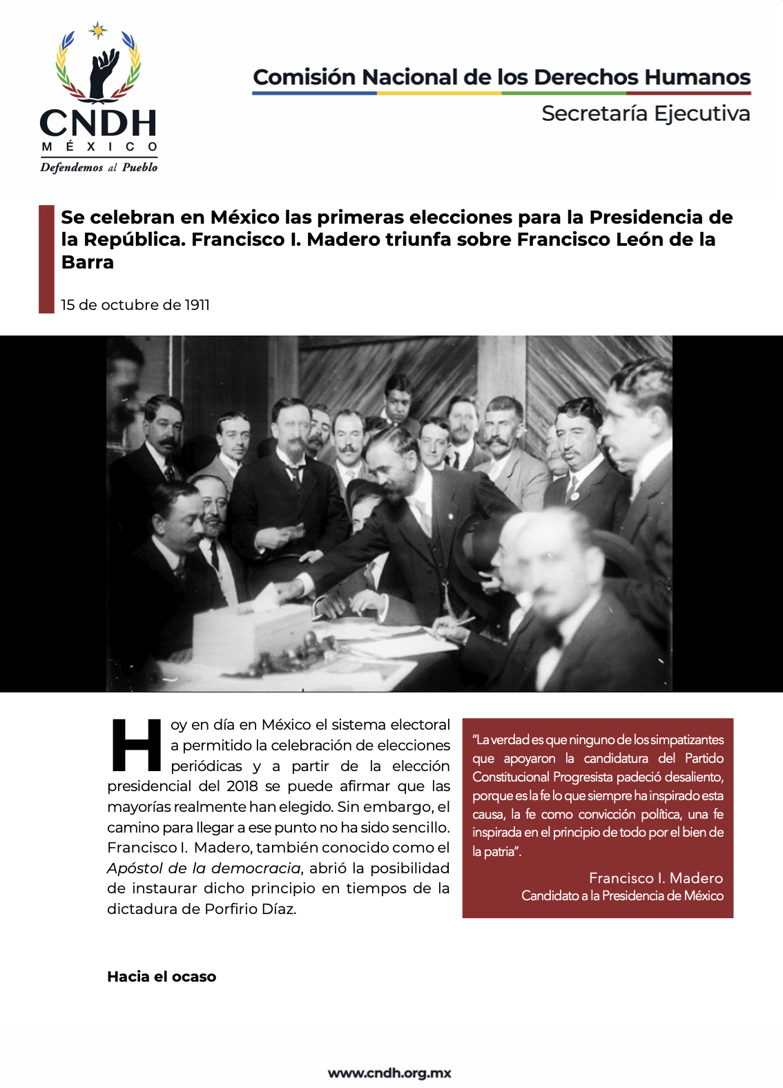 Se celebran en México las primeras elecciones para la Presidencia de la República. Francisco I. Madero triunfa sobre Francisco León de la Barra
