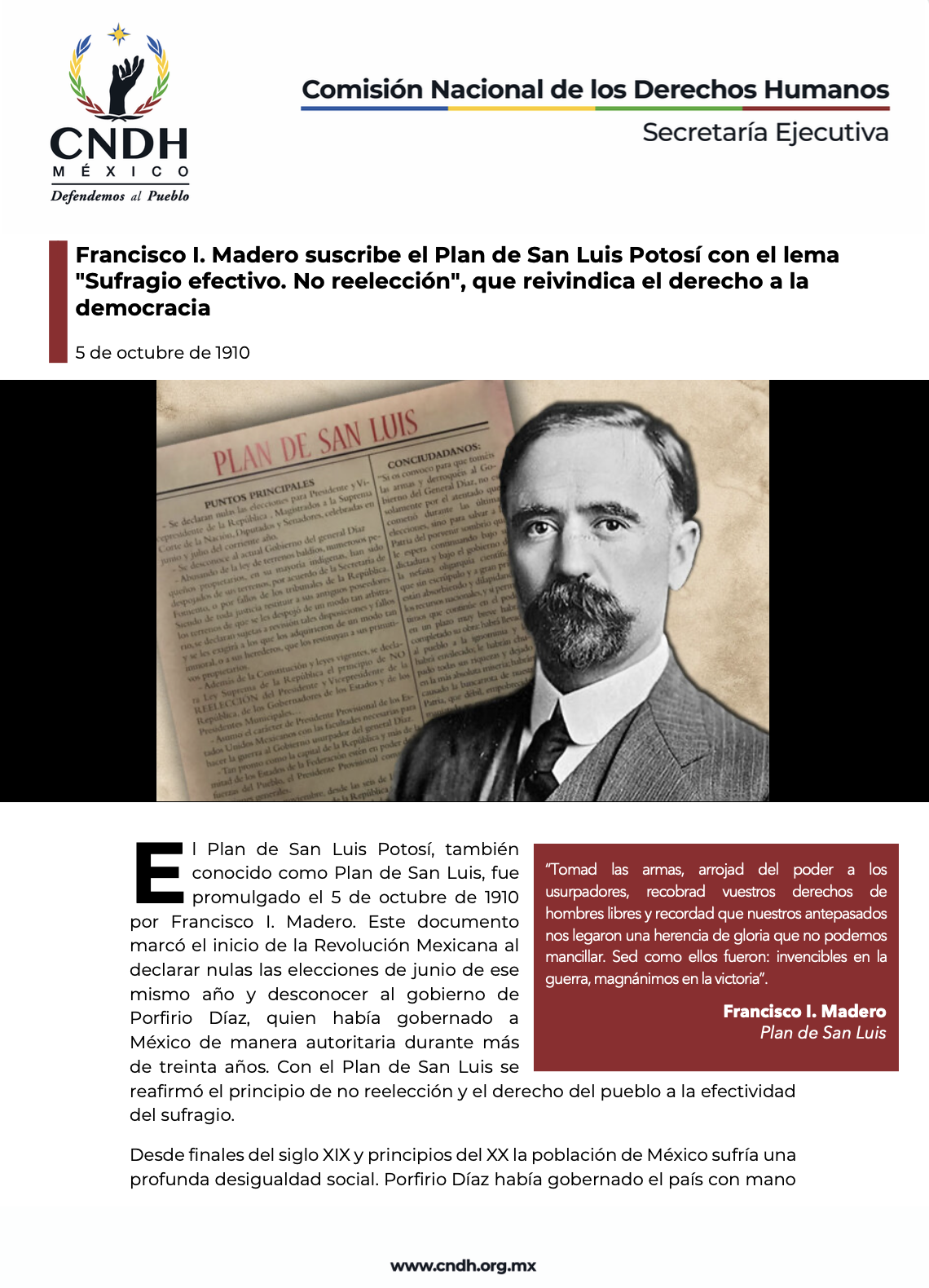 Francisco I. Madero suscribe el Plan de San Luis Potosí con el lema "Sufragio efectivo. No reelección", que reivindica el derecho a la democracia