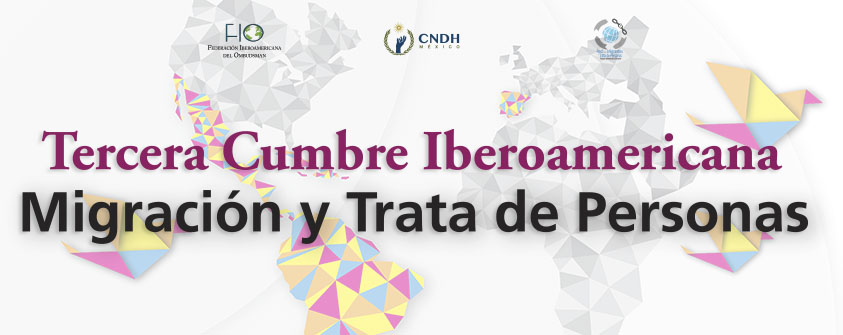 Tercera Cumbre Iberoamericana Migración y Trata de Personas.