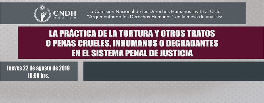 Mesa de Análisis: La práctica de la tortura y otros tratos o penas crueles, inhumanos o degradantes en el sistema penal de justicia