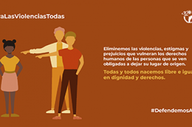 Eliminemos las violencias, estigmas y prejuicios que vulneran los derechos humanos de las personas que se ven obligadas a dejar su lugar de origen.