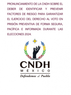 Pronunciamiento de la CNDH sobre el deber de identificar y prevenir factores de riesgo para garantizar el ejercicio del derecho al voto en prisión preventiva de forma segura, pacífica e informada durante las Elecciones 2024