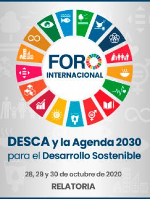 Relatoría. Foro Internacional. DESCA y la Agenda 2030 para el Desarrollo Sostenible. 28, 29 y 30 de Octubre de 2020
