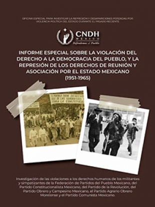 Informe Especial sobre la violación del derecho a la democracia del pueblo, y la represión de los derechos de reunión y asociación por el Estado Mexicano (1951-1965)