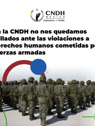En la CNDH no nos quedamos callados ante las violaciones a derechos humanos cometidas por fuerzas armadas