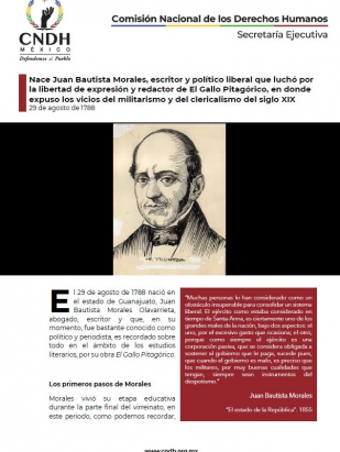 Nace Juan Bautista Morales, escritor y político liberal que luchó por la libertad de expresión y redactor de El Gallo Pitagórico, en donde expuso los vicios del militarismo y del clericalismo del siglo XIX