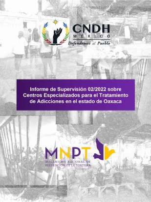 Informe de Supervisión 02/2022 sobre Centros Especializados para el Tratamiento de Adicciones en el estado de Oaxaca
