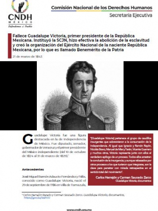 Fallece Guadalupe Victoria, primer presidente de la República Mexicana. Instituyó la SCJN, hizo efectiva la abolición de la esclavitud y creó la organización del Ejército Nacional de la naciente República Mexicana, por lo que es llamado Benemérito de la Patria