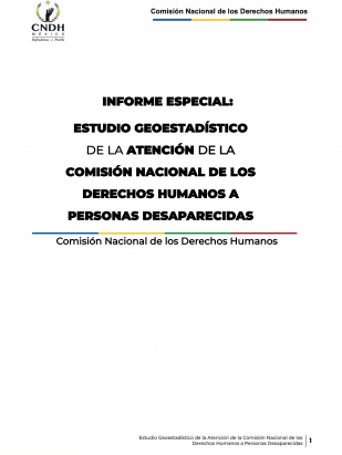 INFORME ESPECIAL: ESTUDIO GEOESTADÍSTICO DE LA ATENCIÓN DE LA COMISIÓN NACIONAL DE LOS DERECHOS HUMANOS A PERSONAS DESAPARECIDAS