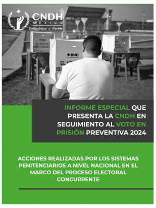 NFORME ESPECIAL QUE PRESENTA LA CNDH EN SEGUIMIENTO AL VOTO EN PRISIÓN PREVENTIVA 2024