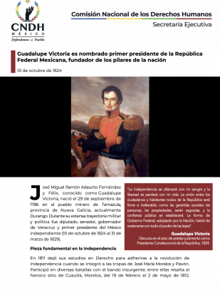 Guadalupe Victoria es nombrado primer presidente de la República Federal Mexicana, fundador de los pilares de la nación