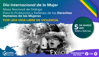 Mesa Nacional de Diálogo para la Protección y Defensa de los Derechos Humanos de las Mujeres. Por una vida Libre de Violencia, con motivo del Día Internacional De La Mujer
