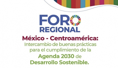 Foro Regional México – Centroamérica: Intercambio de buenas prácticas de la Agenda 2030 de Desarrollo Sostenible.