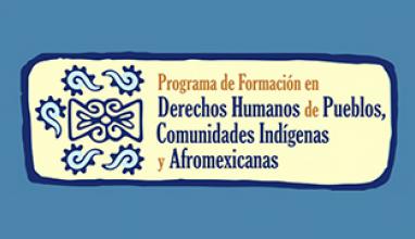 Programa de Formación en Derechos Humanos de Pueblos, Comunidades Indígenas y Afromexicanas.