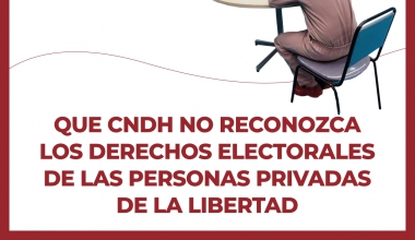 Que CNDH no reconozca los derechos electorales de las personas privadas de la libertad