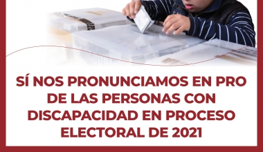 Sí nos pronunciamos en pro de las personas con discapacidad en proceso electoral de 2021