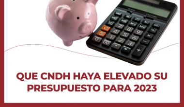 Que CNDH haya elevado su presupuesto para el 2023