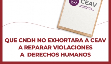 Que no exhortará a CEAV a reparar violaciones a Derechos Humanos