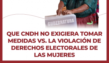 Que CNDH no exigiera tomar medidas vs. la violación de derechos electorales de las mujeres